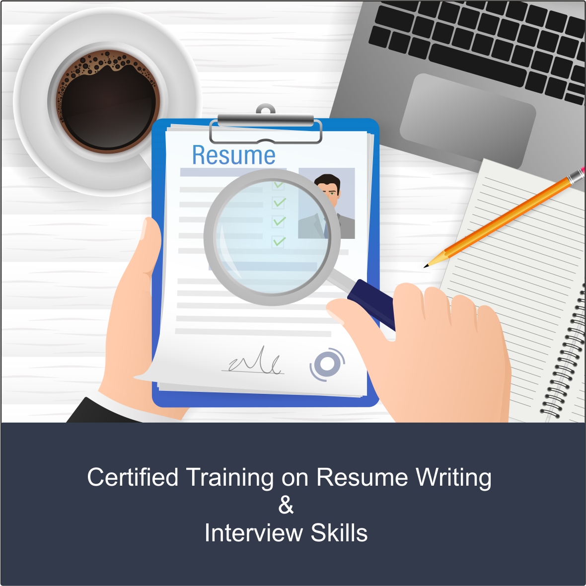 	Certified Training on Resume Writing & Interview Skills